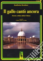 Il gallo cantò ancora. Storia critica della Chiesa libro