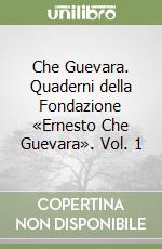 Che Guevara. Quaderni della Fondazione «Ernesto Che Guevara». Vol. 1 libro