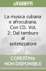 La musica cubana e afrocubana. Con CD. Vol. 2: Dal tamburo al sintetizzatore libro