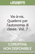 Vis-à-vis. Quaderni per l'autonomia di classe. Vol. 7 libro