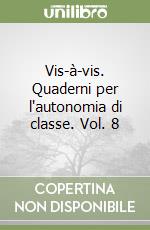 Vis-à-vis. Quaderni per l'autonomia di classe. Vol. 8 libro