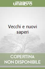 Vecchi e nuovi saperi libro