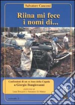 Riina mi fece i nomi di... Confessioni di un ex boss della cupola libro