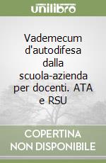 Vademecum d'autodifesa dalla scuola-azienda per docenti. ATA e RSU