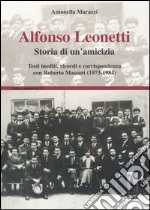 Alfonso Leonetti. Storia di un'amicizia. Testi inediti, ricordi e corrispondenza con Roberto Massari (1973-1984)