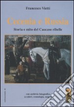 Cecenia e Russia. Storia e mito del Caucaso ribelle libro