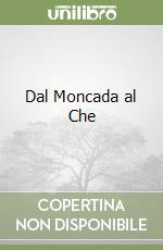 Dal Moncada al Che