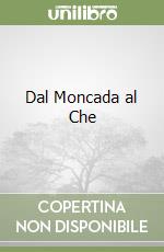 Dal Moncada al Che libro