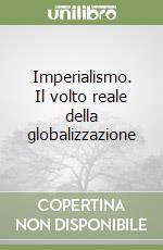 Imperialismo. Il volto reale della globalizzazione libro