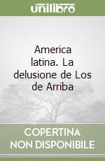 America latina. La delusione de Los de Arriba libro