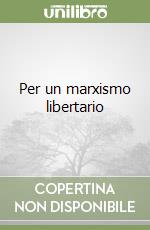 Per un marxismo libertario libro