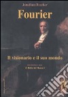 Fourier. Il visionario e il suo mondo libro