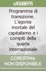 Programma di transizione. L'agonia mortale del capitalismo e i compiti della quarta internazionale libro