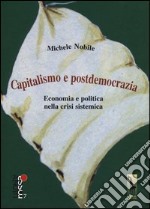 Capitalismo e postdemocrazia. Economia e politica nella crisi sistemica libro