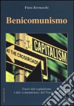 Benicomunismo. Fuori dal capitalismo e dal «comunismo» del Novecento libro