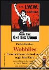 Wobblies. Il sindacalismo rivoluzionario negli Stati Uniti libro