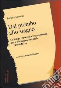 Dal piombo allo stagno. La lunga traversata fra resistenza etica e impegno culturale (1980-2011)