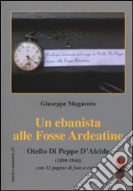Un ebanista alle Fosse Ardeatine. Otello di Peppe d'Alcide (1890-1944) libro