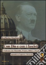 Con Dio e con i fascisti. Il Vaticano con Mussolini, Franco, Hitler e Pavelic. Appendici su Ungheria e Slovacchia libro