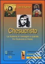 Chesucristo. La fusione in immagini e parole tra Guevara e Gesù