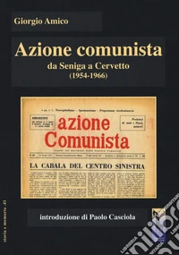 Azione comunista. Da Seniga a Cervetto (1954-1966)