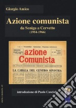 Azione comunista. Da Seniga a Cervetto (1954-1966) libro
