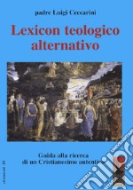 Lexicon teologico alternativo. Guida alla ricerca di un cristianesimo autentico libro
