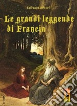 Le grandi leggende di Francia libro