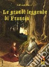 Le grandi leggende di Francia libro