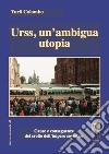 Urss, un'ambigua utopia. Cause e conseguenze del crollo dell'impero sovietico libro