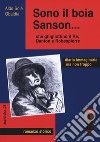 Sono il boia Sanson... che ghigliottinò il Re, Danton e Robespierre libro