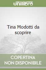 Tina Modotti da scoprire libro