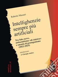 Intellighenzie sempre più artificiali. Tra fake-news, antisemitismo «di sinistra» e smania di protagonismo (2022-2025) libro