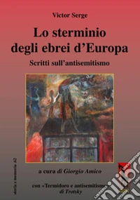 Lo sterminio degli ebrei d'Europa Scritti sull'antisemitismo libro