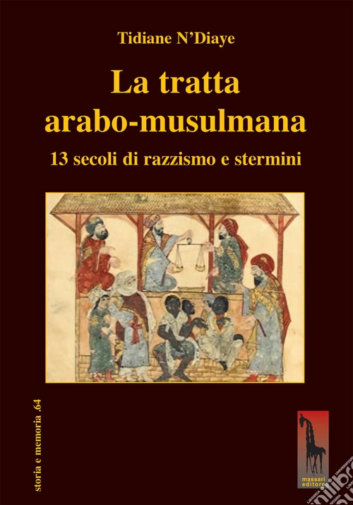 La tratta arabo-musulmana. 13 secoli di razzismo e stermini