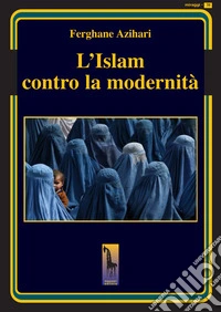 L'islam contro la modernità libro