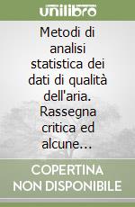 Metodi di analisi statistica dei dati di qualità dell'aria. Rassegna critica ed alcune applicazioni libro