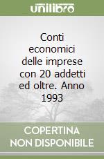 Conti economici delle imprese con 20 addetti ed oltre. Anno 1993 libro