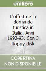 L'offerta e la domanda turistica in Italia. Anni 1992-93. Con 3 floppy disk libro