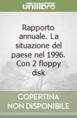 Rapporto annuale. La situazione del paese nel 1996. Con 2 floppy disk libro