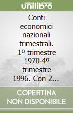 Conti economici nazionali trimestrali. 1º trimestre 1970-4º trimestre 1996. Con 2 floppy disk libro