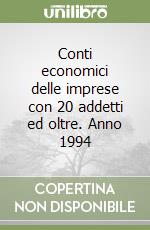 Conti economici delle imprese con 20 addetti ed oltre. Anno 1994 libro