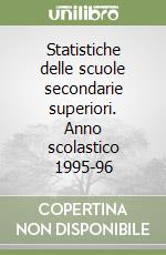 Statistiche delle scuole secondarie superiori. Anno scolastico 1995-96 libro