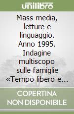 Mass media, letture e linguaggio. Anno 1995. Indagine multiscopo sulle famiglie «Tempo libero e cultura» libro