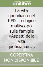 La vita quotidiana nel 1995. Indagine multiscopo sulle famiglie «Aspetti della vita quotidiana». Con 2 floppy disk libro