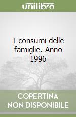 I consumi delle famiglie. Anno 1996 libro