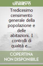 Tredicesimo censimento generale della popolazione e delle abitazioni. I controlli di qualità e l'elaborazione dei dati libro