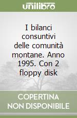 I bilanci consuntivi delle comunità montane. Anno 1995. Con 2 floppy disk libro