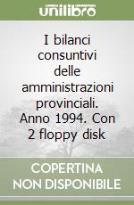 I bilanci consuntivi delle amministrazioni provinciali. Anno 1994. Con 2 floppy disk libro