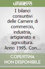 I bilanci consuntivi delle Camere di commercio, industria, artigianato e agricoltura. Anno 1995. Con 2 floppy disk libro